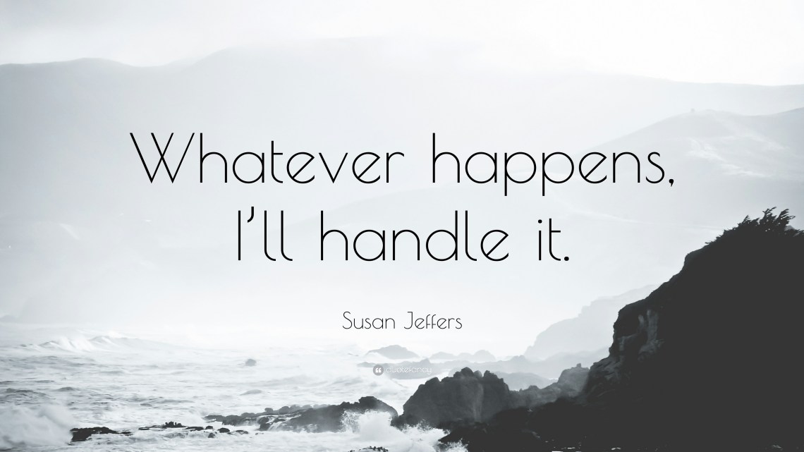 1185769-Susan-Jeffers-Quote-Whatever-happens-I-ll-handle-it.jpg